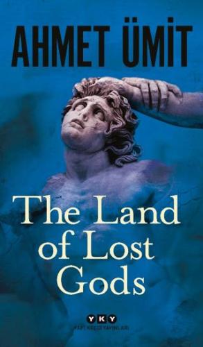 The Land Of Lost Gods - Ahmet Ümit | Yapı Kredi Yayınları - 9789750858