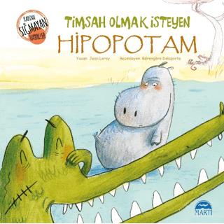 Timsah Olmak İsteyen Hipopotam - Jean Leroy | Martı Çocuk - 9786051862