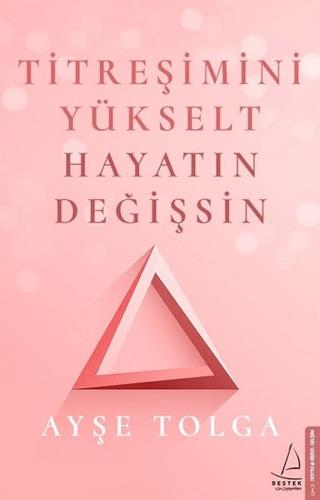 Titreşimini Yükselt Hayatın Değişsin - Ayşe Tolga | Destek - 978605311