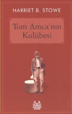 Tom Amcanın Kulübesi - Harriet Beecher Stowe | Arkadaş - 9789755097084