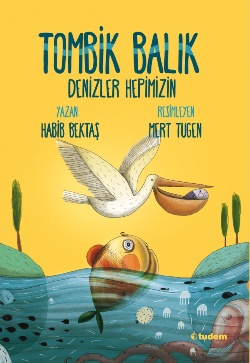 Tombik Balık Denizler Hepimizin - Habib Bektaş | Tudem - 9786059493727