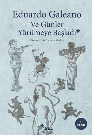 Ve Günler Yürümeye Başladı - Eduardo Galeano | Sel Yayıncılık - 978975