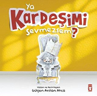 Ya Kardeşimi Sevmezsem? - Gülşen Arslan Akca | Timaş Çocuk - 978625658