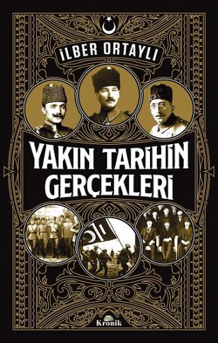 Yakın Tarihin Gerçekleri - İlber Ortaylı | Kronik - 9786057635983