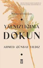 Yalnızlığıma Dokun - Ahmed Günbay Yıldız | Timaş - 9786050846829