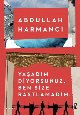 Yaşadım Diyorsunuz, Ben Size Rastlamadım - Abdullah Harmancı | İz Yayı