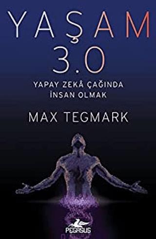 Yaşam 3.0 Yapay Zeka Çağında İnsan Olmak - Max Tegmark | Pegasus Yayın