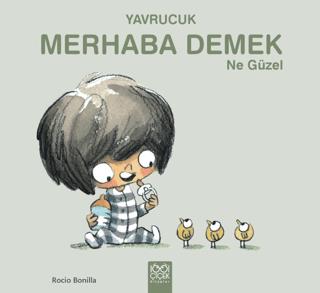 Yavrucuk - Merhaba Demek Ne Güzel - Rocio Bonilla | 1001 Çiçek Kitapla