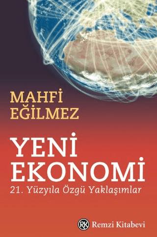 Yeni Ekonomi - 21. Yüzyıla Özgü Yaklaşımlar - Mahfi Eğilmez | Remzi Ki