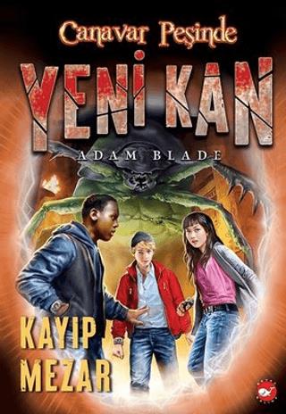 Yeni Kan 3 - Kayıp Mezar - Canavar Peşinde - Adam Blade | Beyaz Balina