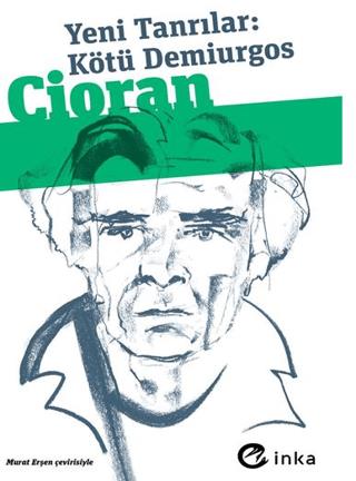 Yeni Tanrılar: Kötü Demiurgos - Emil Michel Cioran | İnka Yayınları - 