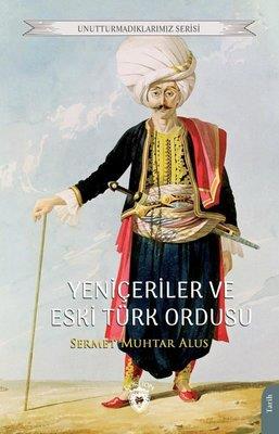 Yeniçeriler Ve Eski Türk Ordusu - Unutturmadıklarımız Serisi - Sermet 