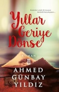 Yıllar Geriye Dönse - Ahmed Günbay Yıldız | Timaş - 9789752635388