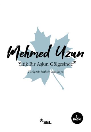 Yitik Bir Aşkın Gölgesinde - Mehmed Uzun | Sel Yayıncılık - 9786057728