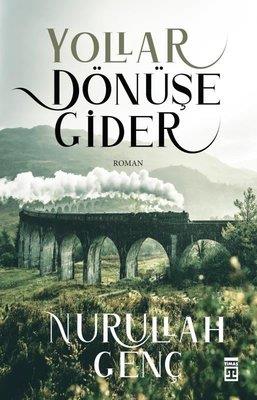 Yollar Dönüşe Gider - Nurullah Genç | Timaş - 9789757544289