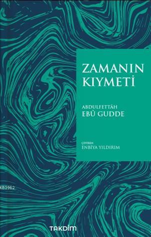 Zamanın Kıymeti - Abdulfettah Ebu Gudde | Takdim - 9786057579331