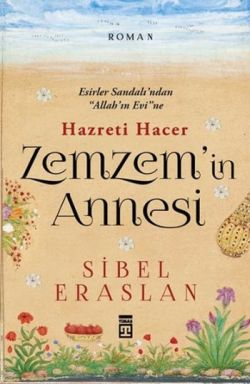 Zemzemin Annesi Hz.hacer - Sibel Eraslan | Timaş - 9786050818703